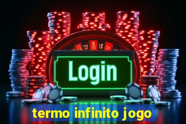 termo infinito jogo