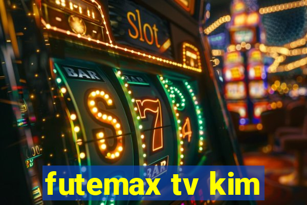 futemax tv kim