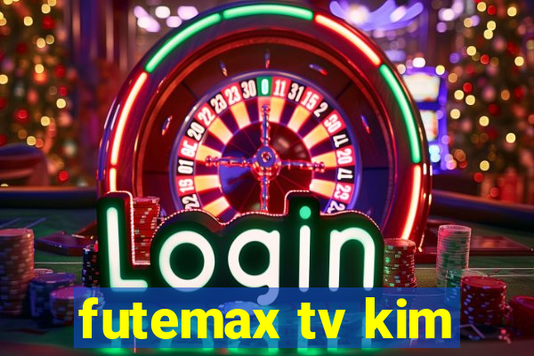 futemax tv kim