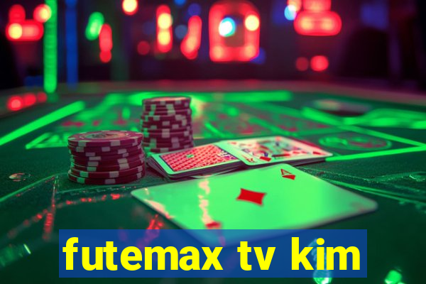 futemax tv kim