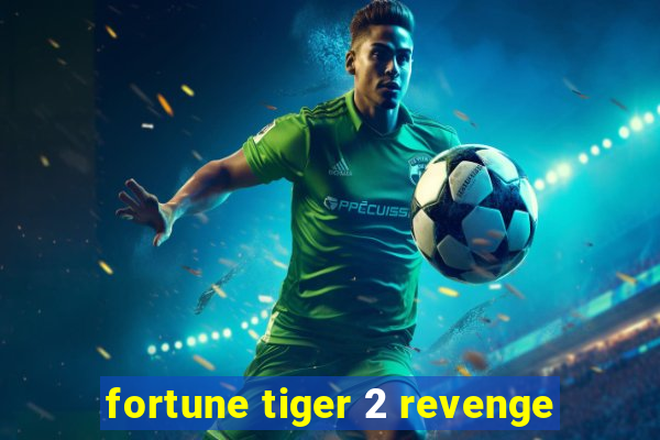 fortune tiger 2 revenge