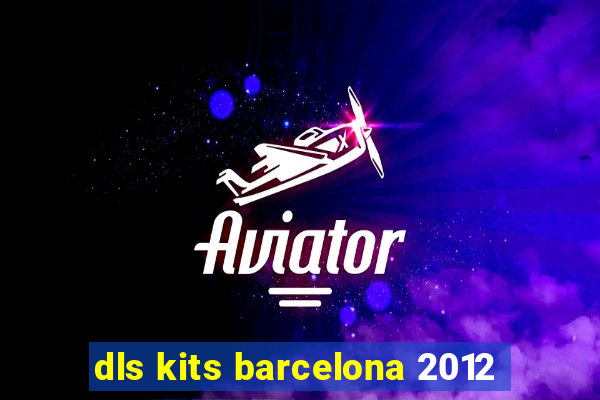 dls kits barcelona 2012