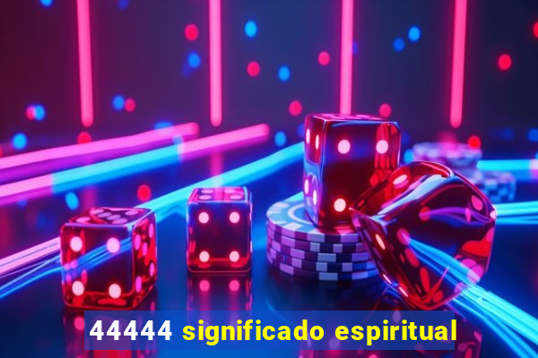 44444 significado espiritual