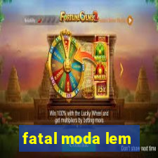 fatal moda lem