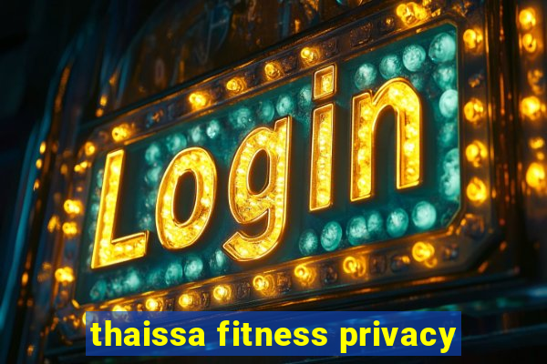 thaissa fitness privacy