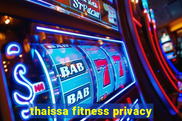 thaissa fitness privacy