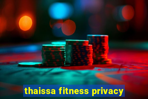 thaissa fitness privacy