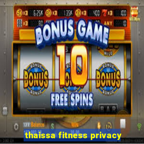 thaissa fitness privacy