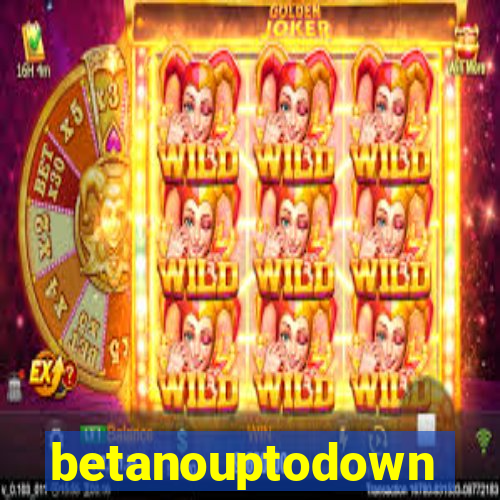 betanouptodown