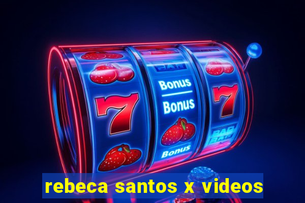 rebeca santos x videos