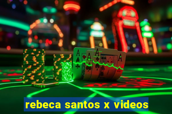 rebeca santos x videos