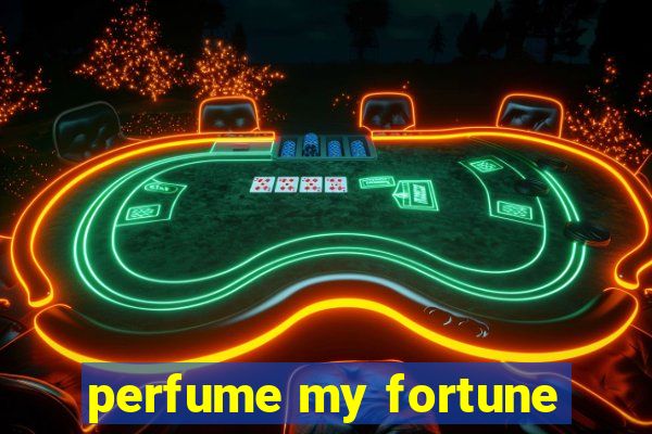 perfume my fortune