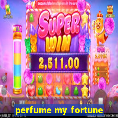 perfume my fortune