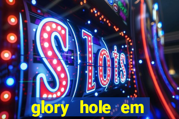 glory hole em porto alegre