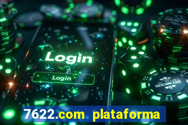 7622.com plataforma de jogos