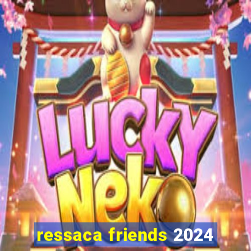 ressaca friends 2024