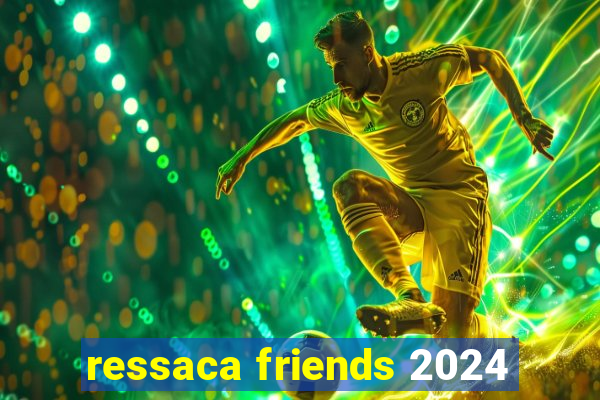 ressaca friends 2024