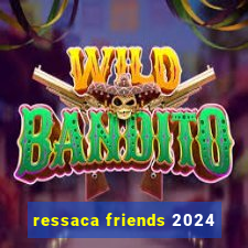 ressaca friends 2024