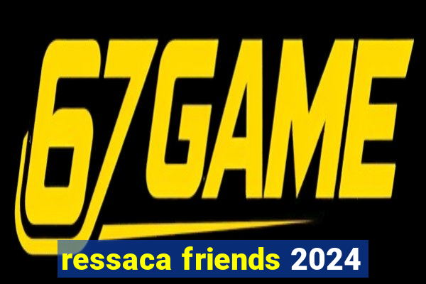 ressaca friends 2024