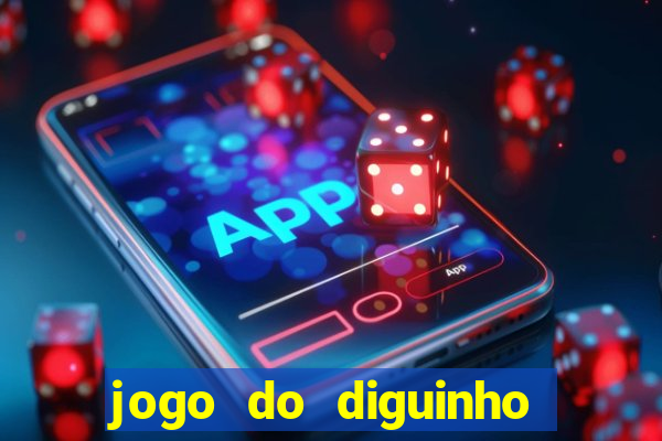 jogo do diguinho para ganhar dinheiro