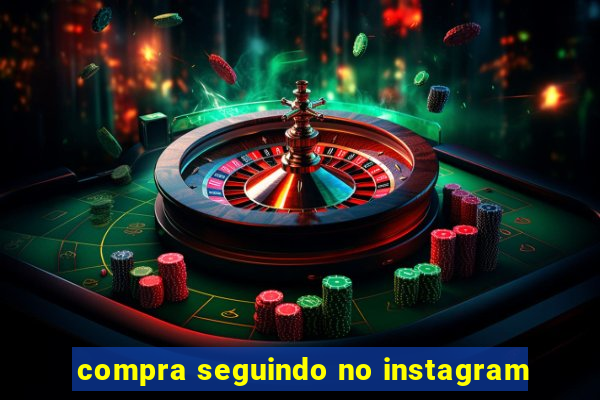 compra seguindo no instagram