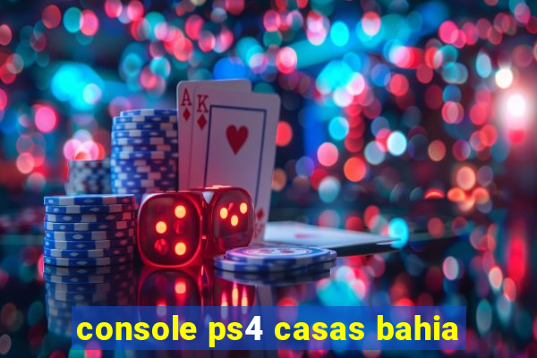 console ps4 casas bahia