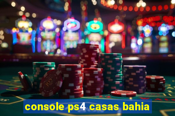 console ps4 casas bahia