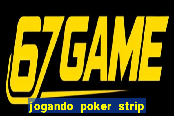 jogando poker strip com a mae