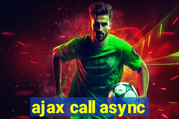 ajax call async