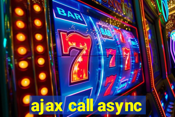 ajax call async