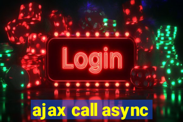 ajax call async