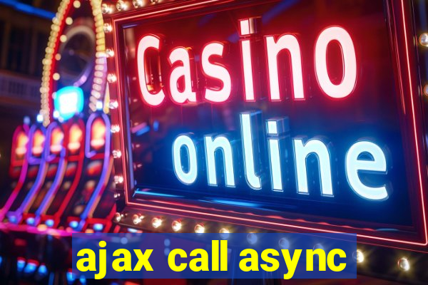 ajax call async