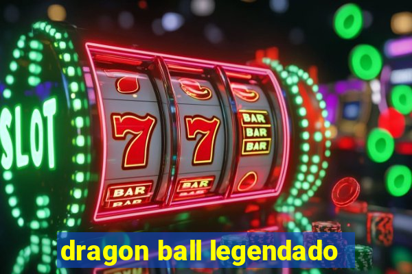 dragon ball legendado