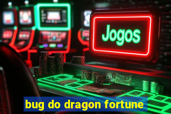 bug do dragon fortune