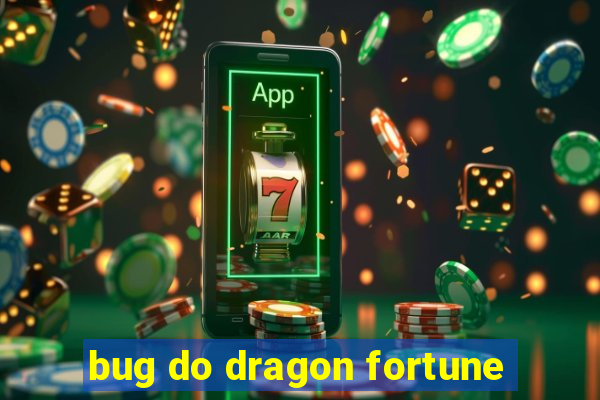 bug do dragon fortune