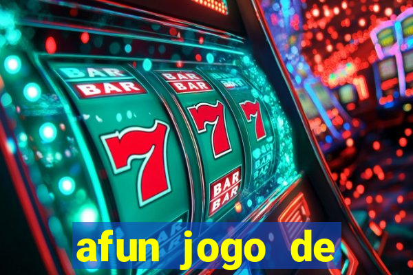 afun jogo de ganhar dinheiro