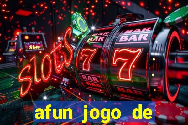 afun jogo de ganhar dinheiro