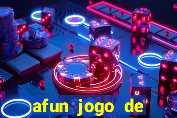 afun jogo de ganhar dinheiro