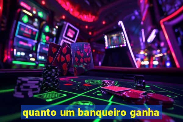 quanto um banqueiro ganha