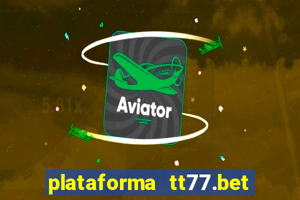 plataforma tt77.bet paga mesmo