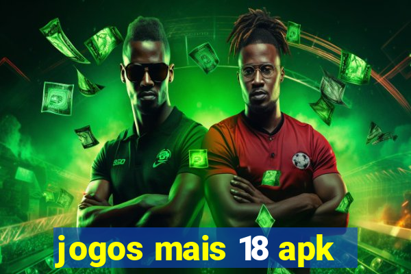 jogos mais 18 apk