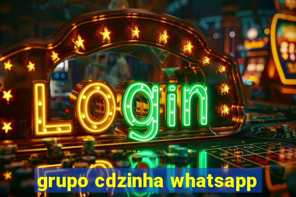 grupo cdzinha whatsapp