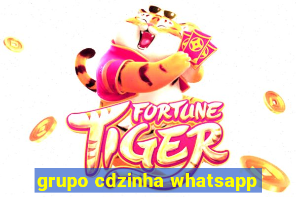 grupo cdzinha whatsapp