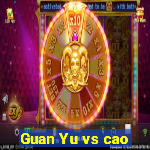 Guan Yu vs cao