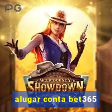 alugar conta bet365