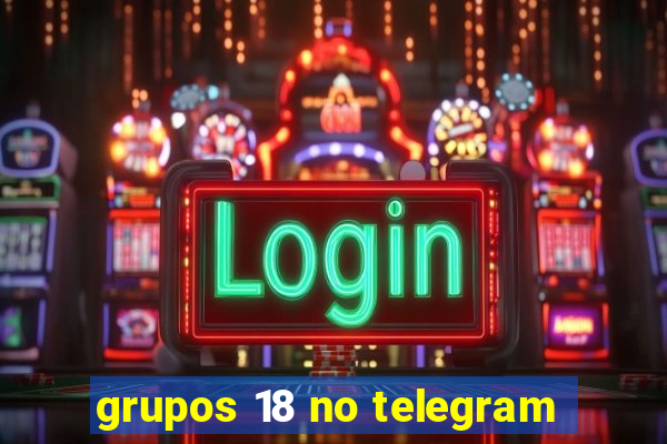 grupos 18 no telegram