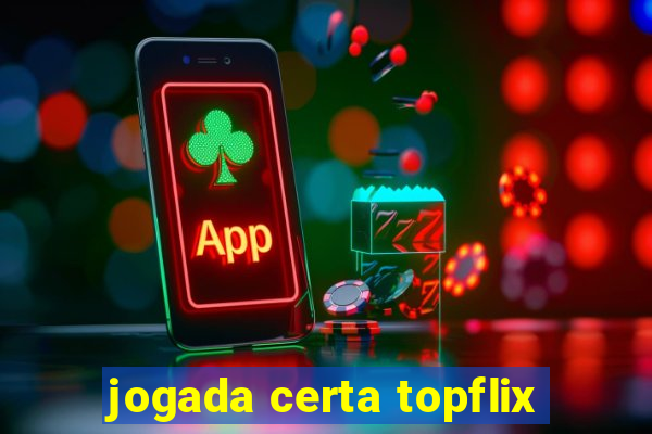 jogada certa topflix