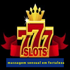 massagem sensual em fortaleza