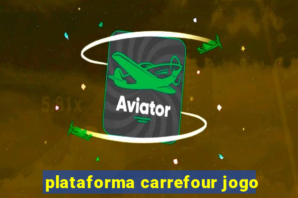 plataforma carrefour jogo