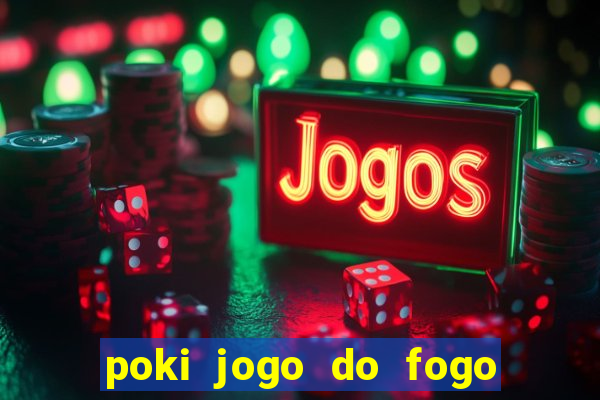 poki jogo do fogo e agua